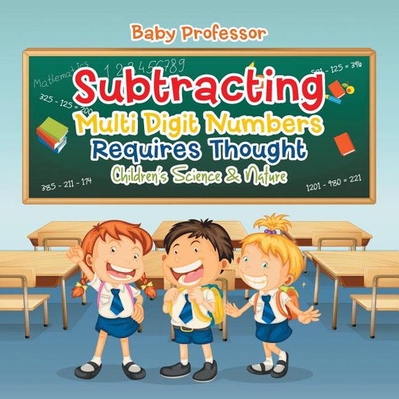 Subtracting Multi Digit Numbers Requires Thought Children's Arithmetic Books, (Paperback)