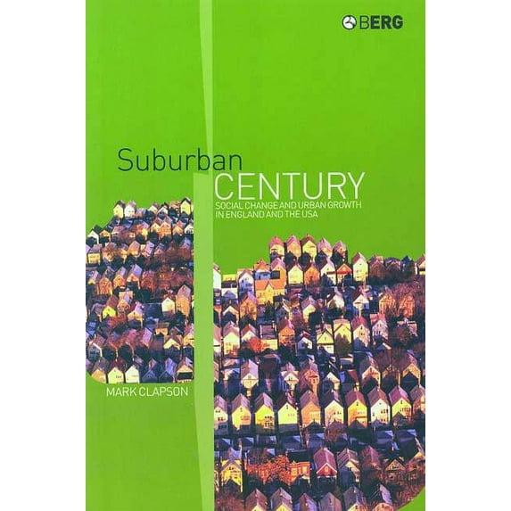 Suburban Century: Social Change and Urban Growth in England and the USA, (Hardcover)