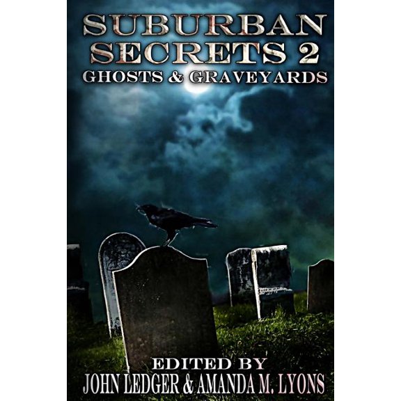 Suburban Secrets 2: Ghosts Graveyards Paperback 1537006614 9781537006611 John Ledger, Amanda M. Lyons, Essel Pratt
