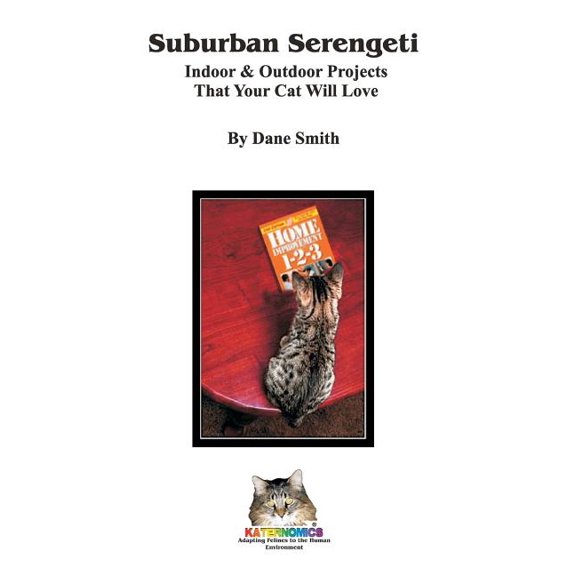 Suburban Serengeti: Indoor Outdoor Projects That Your Cat Will Love Paperback 1495280187 9781495280184 Mr. Dane V Smith