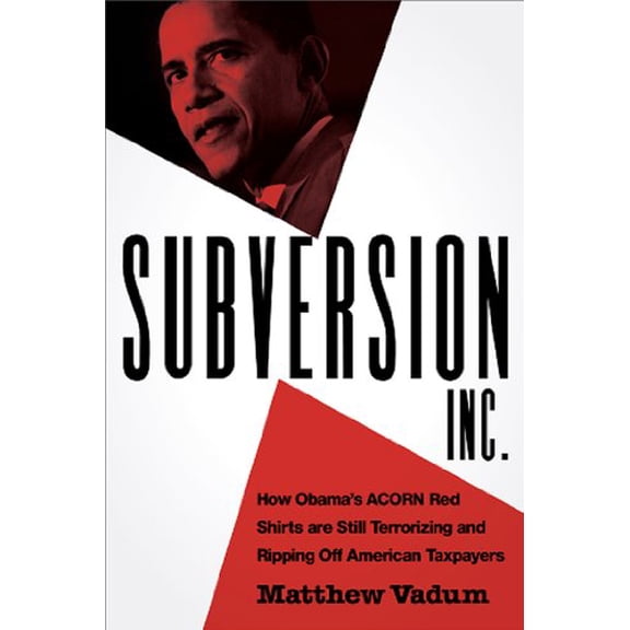 Pre-Owned Subversion, Inc. : How Obama's ACORN Red Shirts are Still Terrorizing and Ripping Off American Taxpayers (Edition 1) (Hardcover)