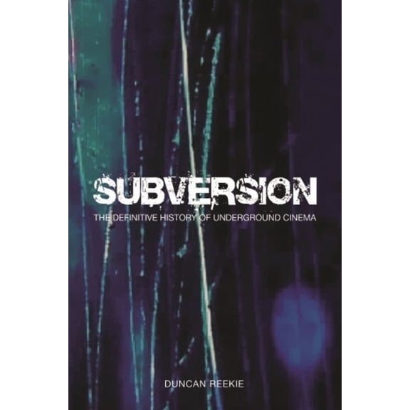 Subversion: The Definitive History of Underground Cinema, (Paperback)