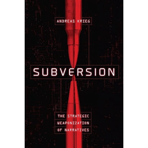 Subversion: The Strategic Weaponization of Narratives, (Hardcover)