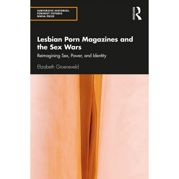 Subversive Histories, Feminist Futures Lesbian Porn Magazines and the Sex Wars: Reimagining Sex, Power, and Identity, (Paperback)