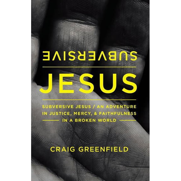 Subversive Jesus: An Adventure in Justice, Mercy, and Faithfulness in a Broken World, (Paperback)