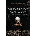 thumbnail image 1 of Subversive Pathways: Your Life as Transformative Design, (Paperback), 1 of 1