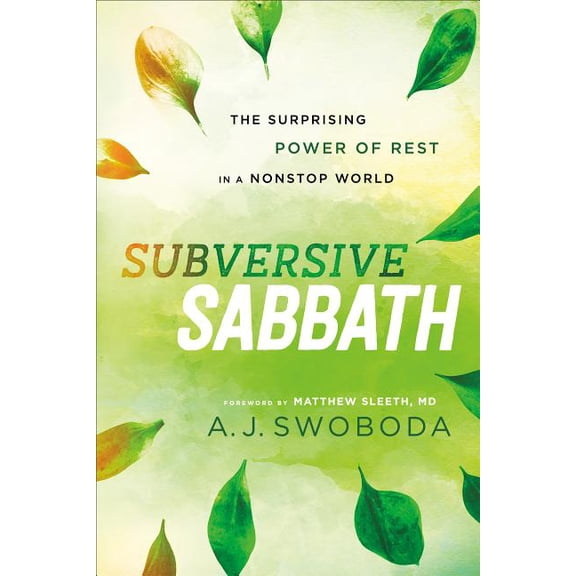 Subversive Sabbath: The Surprising Power of Rest in a Nonstop World, (Paperback)