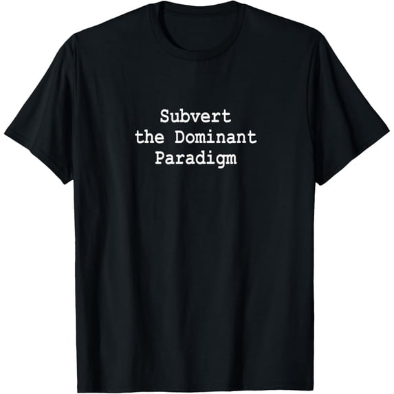 Subvert the Dominant Paradigm Fight Corporate Control Funny T-Shirt