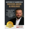 thumbnail image 1 of Succede Anche Ai Migliori! : Tecniche e Strategie Pratiche Per Sviluppare Un Business Di Successo, Aumentando Il Fatturato e Migliorando La Produttività Aziendale (Paperback), 1 of 1