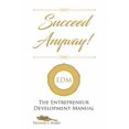 thumbnail image 1 of Succeed Anyway!: The Entrepreneur Development Manual, (Paperback), 1 of 1