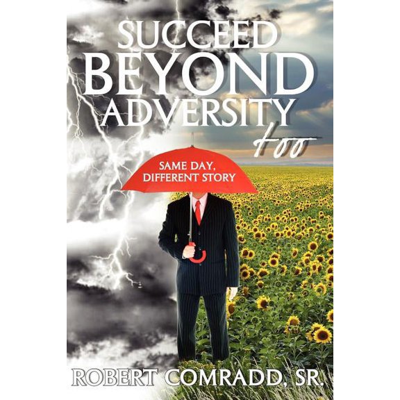 Succeed Beyond Adversity Too: Same Day, Different Story, (Paperback)