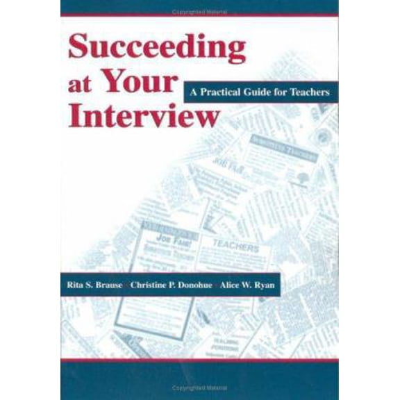 Pre-Owned Succeeding at Your Interview: A Practical Guide for Teachers (Paperback) by Rita S Brause, Christine P Donohue, Alice W Ryan