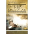 thumbnail image 1 of Succeeding by the Wings of God : A Masterpiece With Divine Secrets for Great Heights in Life, 1 of 1