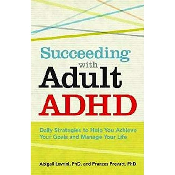 Pre-Owned Succeeding with Adult ADHD: Daily Strategies to Help You Achieve Your Goals and Manage Your Life (Paperback) 1433811251 9781433811258