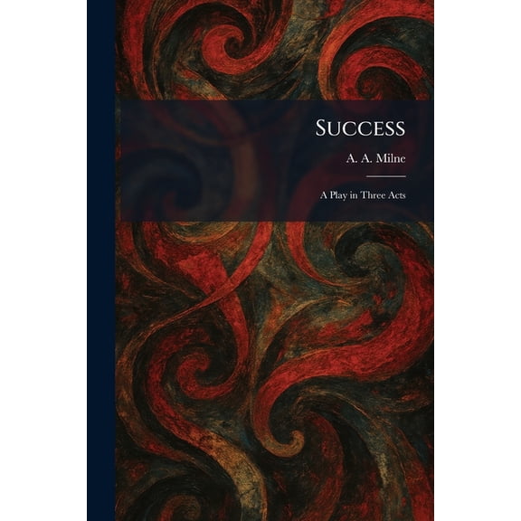 Success: A Play in Three Acts, (Paperback)