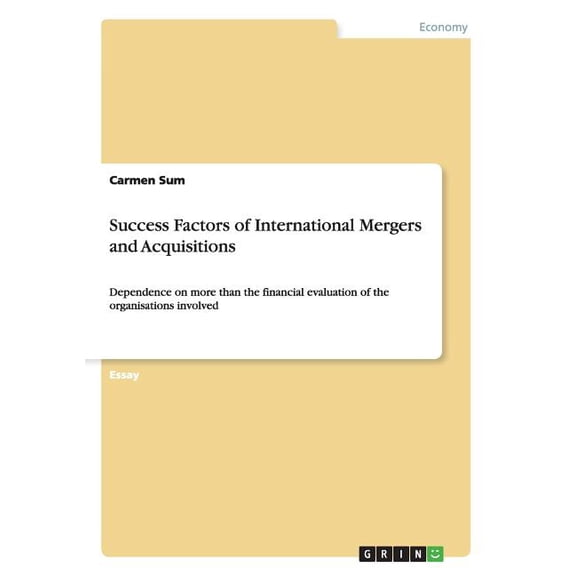 Success Factors of International Mergers and Acquisitions : Dependence on more than the financial evaluation of the organisations involved (Paperback)