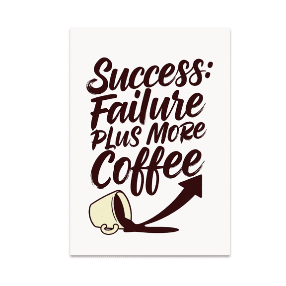 Success: Failure Plus More Coffee - Office Decor Enthusiast - 13x19 Poster Print