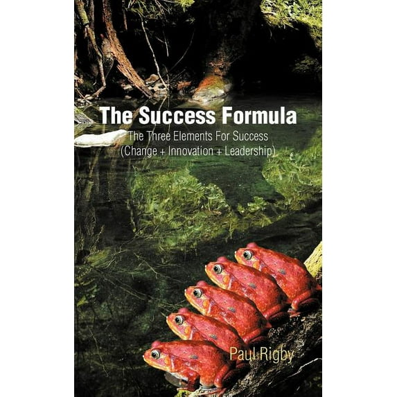 Success Formula : The Three Elements for Success (Change + Innovation + Leadership)