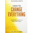 thumbnail image 1 of Success Habits: How To Change Everything - Life Only Starts When You Make Things Happen, (Paperback), 1 of 1