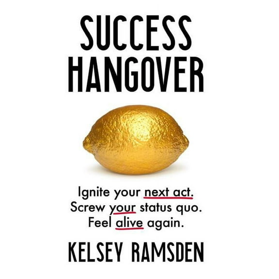 Success Hangover: Ignite your next act. Screw your status quo. Feel alive again., (Hardcover)