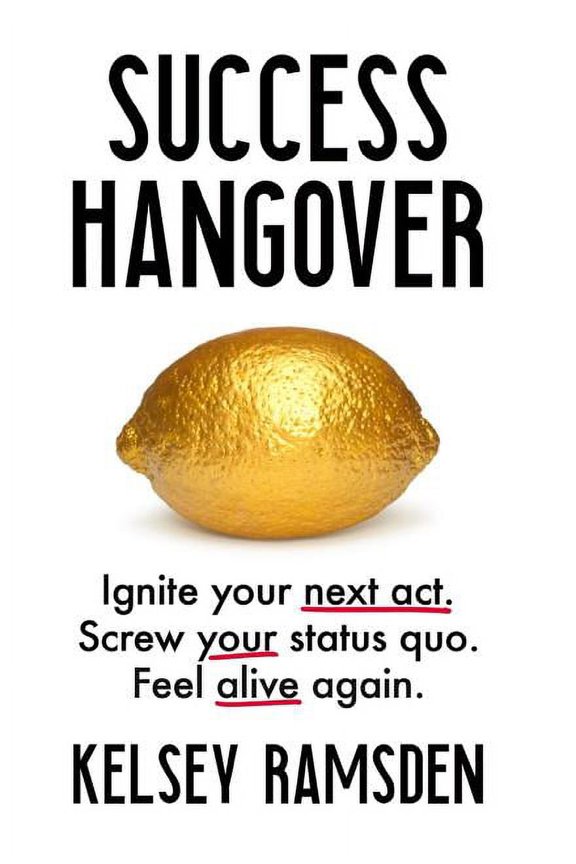 Success Hangover: Ignite your next act. Screw your status quo. Feel alive again., (Hardcover)
