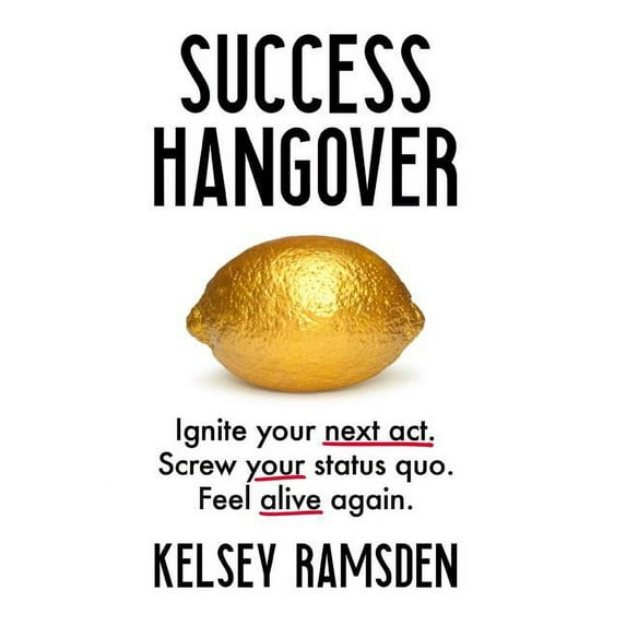 Success Hangover: Ignite your next act. Screw your status quo. Feel alive again., (Hardcover)