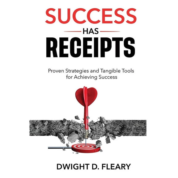 Success Has Receipts: Proven Strategies and Tangible Tools for Achieving Success, (Hardcover)