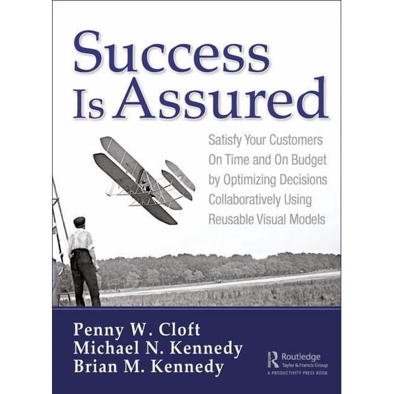 Success Is Assured: Satisfy Your Customers on Time and on Budget by Optimizing Decisions Collaboratively Using Reusable , (Hardcover)