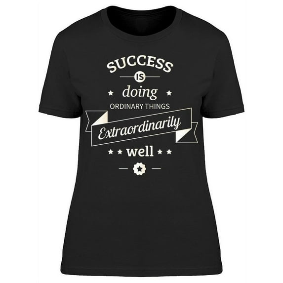 Success Is Doing Ordinary Things T-Shirt Women -Image by Shutterstock, Female XX-Large