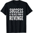 thumbnail image 1 of Success Is The Best Form Of RevengeMotivational Saying T-Shirt, 1 of 4