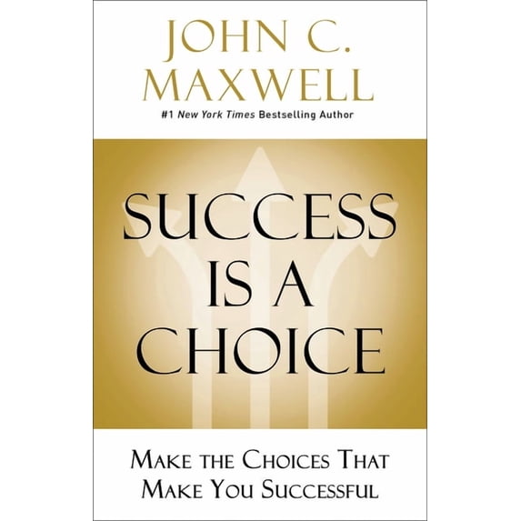 Success Is a Choice: Make the Choices That Make You Successful, (Hardcover)