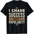 thumbnail image 1 of Success Motivation Quote I chase Success not Popularity Funny Creative Graphic T-Shirt, 1 of 3
