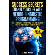 Success, Nlp, Hypnosis, Law of Attractio Success Secrets Change Your Life With Neuro-Linguistic Programming. NLP Techniques for Personal and Professional Suc, Book 2, Paperback