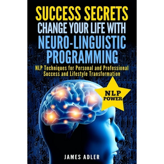 Success, Nlp, Hypnosis, Law of Attractio Success Secrets: Change Your Life With Neuro-Linguistic Programming. .: NLP Techniques for Personal and Professional Suc, Book 2, (Paperback)