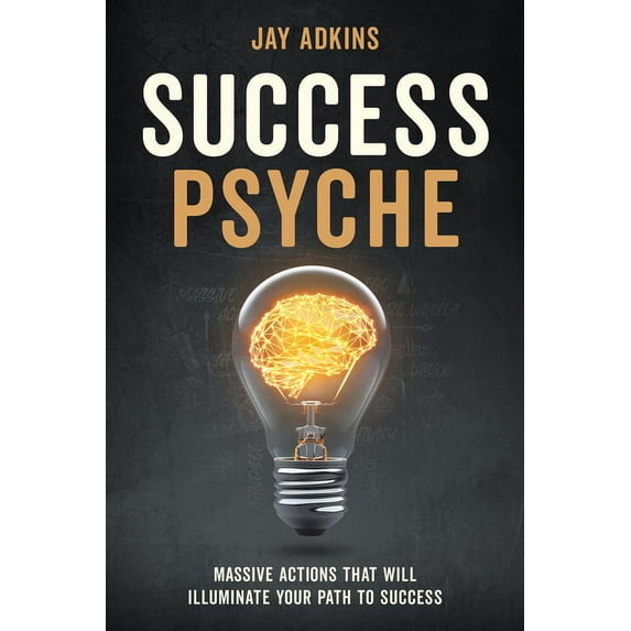 Success Psyche: Massive Actions That Will Illuminate Your Path to Success, (Hardcover)