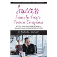 thumbnail image 1 of Success Secrets for Today's Feminine Entrepreneurs: Secrets from Today's Top Feminine Leaders on Fulfillment, Satisfacti, (Paperback), 1 of 1