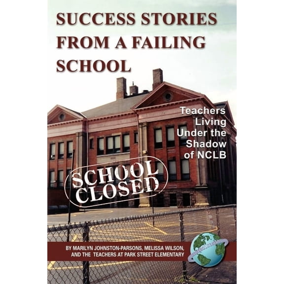 Success Stories from a Failing School: Teachers Living Under the Shadow of Nclb (PB), (Paperback)