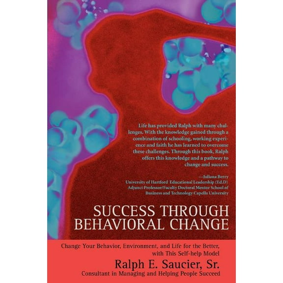 Success Through Behavioral Change: Change Your Behavior, Environment, and Life for the Better, with This Self-Help Model (Paperback)