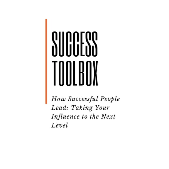 Success Toolbox: How Successful People Lead: Taking Your Influence to the Next Level (Paperback)