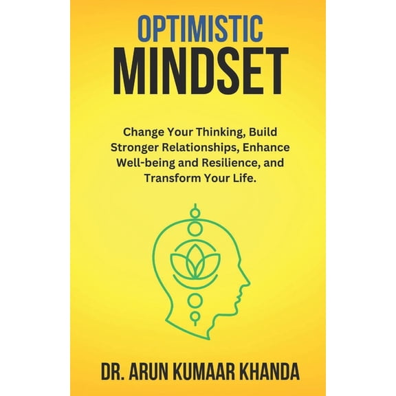 Success and Transformation Optimistic Mindset: Change Your Thinking, Build Stronger Relationships, Enhance Well-being and Resilience, and Transform, Book 7, (Paperback)