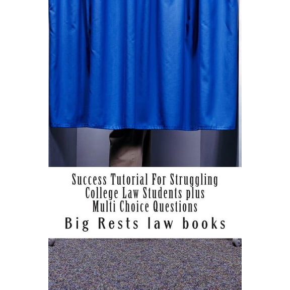 Success Tutorial for Struggling College Law Students Plus Multi Choice Questions: - Highly Instructive Academic Tutorial for Becoming a Law School Suc