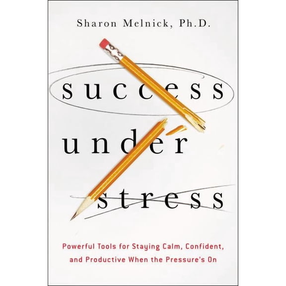 Success Under Stress: Powerful Tools for Staying Calm, Confident, and Productive When the Pressure's On, (Paperback)