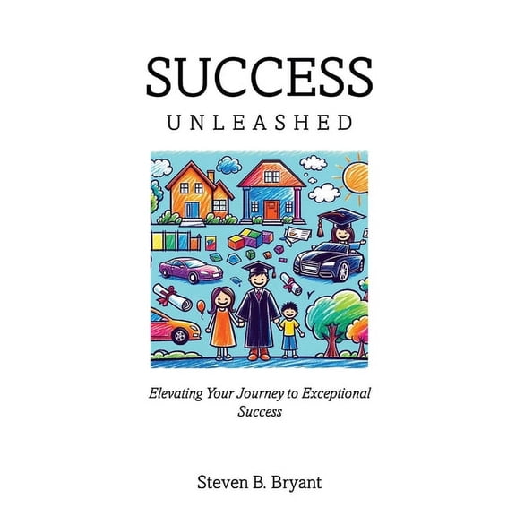 Success Unleashed: Elevating Your Journey to Exceptional Success, (Paperback)
