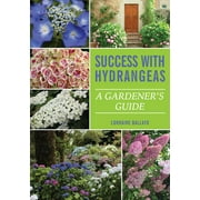 LORRAINE BALLATO Success With Hydrangeas: A Gardener's Guide (Paperback)
