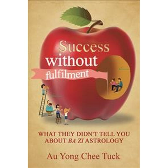 Success Without Fulfilment : What They Didn?t Tell You About Ba Zi Astrology