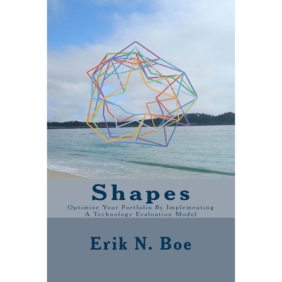 Success by Design: Shapes : Optimize Your Portfolio by Implementing a Technology Evaluation Model (Series #1) (Paperback)