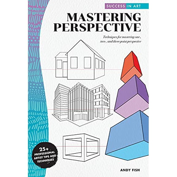 Pre-Owned Success in Art: Mastering Perspective: Techniques for Mastering One-, Two-, and Three-Point Perspective - 25+ Professional Artist Tips and Techniques (Paperback) 1633228584 9781633228580