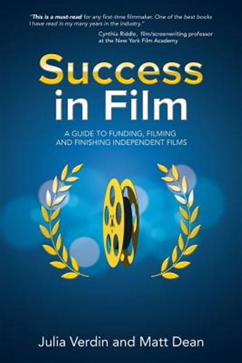 Success in Film: A Guide to Funding, Filming and Finishing Independent Films (Paperback)