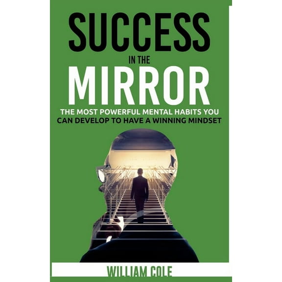 Success in the Mirror: The Most Powerful Mental Habits You Can Develop to Have a Winning Mindset (Paperback)