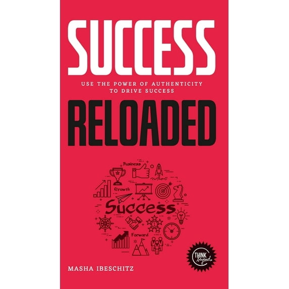 Success reloaded: Use the power of authenticity to drive success (Hardcover)
